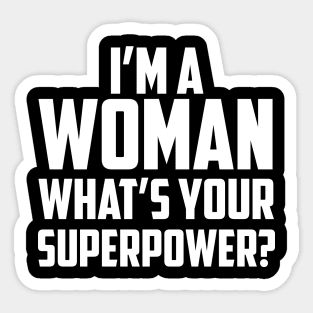 I'm a Woman What's Your Superpower White Sticker